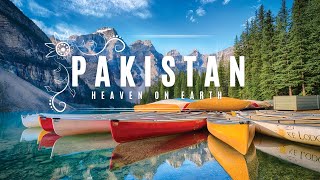 Pakistan – Heaven on Earth | Breathtaking Beautiful Places \u0026 Natural Wonders