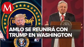 AMLO confirma que se reunirá con Trump en Washington