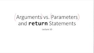 Parameters vs. Arguments and return Statement