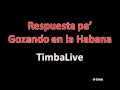 Respuesta pa' Gozando en la Habana - TimbaLive