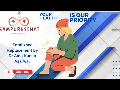 Total Knee Replacement By Dr. Amit Kumar Agarwal | Orthopaedic Surgeon ...