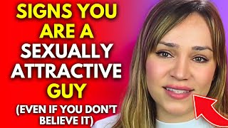 6 Signs You’re A Sexually Attractive Guy (How To Tell If Women Think You’re Hot)