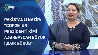 Pakistanlı nazir: “COP29-un prezidenti kimi Azərbaycan böyük işlər görüb”