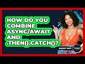 How Do You Combine Async/await And .then().catch()? - JavaScript Toolkit