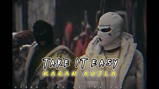 Take It Easy [OFFICIAL SONG] Karan Aujla | Panjabi song | players karan aujla | punjabi songs.