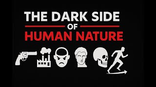 The Dark Side of Human Nature