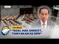 Dicecar Soal Hak Angket, Jokowi: Tanyakan Ke DPR