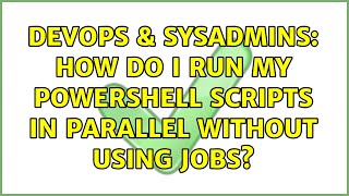 DevOps & SysAdmins: How do I run my PowerShell scripts in parallel without using Jobs?