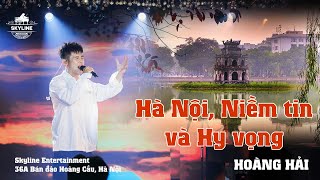 Hà Nội Niềm Tin Và Hy Vọng  - Hoàng Hải | Live at Skylounge