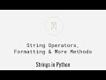 String Operators, Formatting & More Methods | Strings in Python U4S3