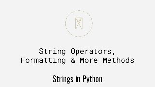 String Operators, Formatting & More Methods | Strings in Python U4S3