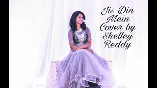 Jis Din Mein Cover- Shelley Reddy / Neer Illatha Nallellam / Neevu Leni Rozantha