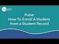 Pulse: How to Enroll a Student from the Student Record Video