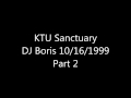 ktu sanctuary dj boris 10 16 99 part 2 of 2