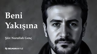 Beni Yakışına (Nurullah Genç) #şiir