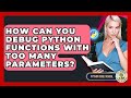 How Can You Debug Python Functions With Too Many Parameters? - Python Code School