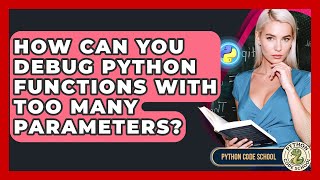 How Can You Debug Python Functions With Too Many Parameters? - Python Code School