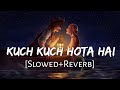 Kuch Kuch Hota Hai [Slowed+Reverb] Udit Narayan | Alka Yagnik | 90s | Lofi Music Channel