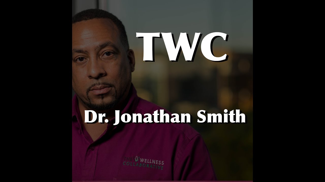 Dr Jonathan E Smith The Wellness Collaborative Youtube