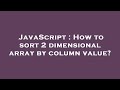 JavaScript : How to sort 2 dimensional array by column value?