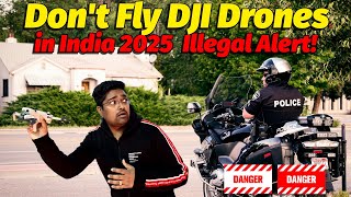 STOP Flying DJI Drones in India Right Now or Suffer the Consequences