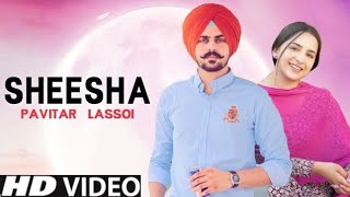 Sheesha Pavitar Lassoi (Official Video) Pavitar Lassoi New Song | New Punjabi Song 2022