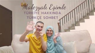 Malezyalı eşimle Türkiye hakkında Türkçe sohbet ettik!