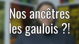 Nos ancêtres les Gaulois ?!