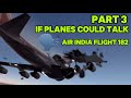 If Planes Could Talk Part 3 | Air India Flight 182