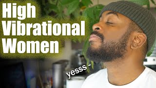 What HIGH Vibrational Women Do to a Man's Mind