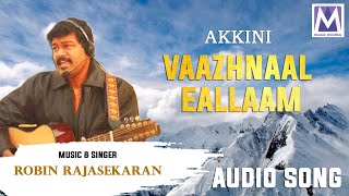 Vaazhnaal Eallaam - Audio Song | Akkini | Robin Rajasekaran | Tamil Christian song | Music Mindss