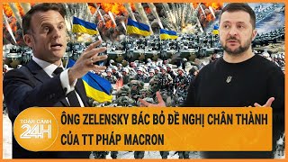 Chiến sự Nga-Ukraine: Ông Zelensky bác bỏ đề nghị chân thành của TT Pháp Macron