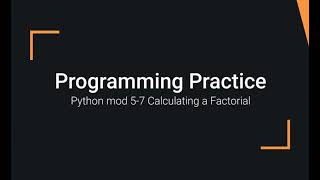Python Practice Programming Module 5-7 Using the For Loop to Calculate the Factorial