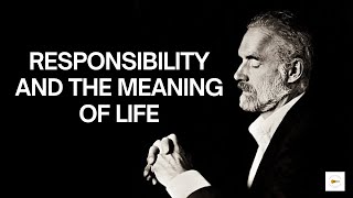 Dr. Jordan Peterson on Responsibility and the Meaning of Life