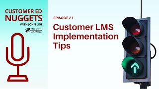 Top LMS Implementation Tips: Customer Ed Nugget 21