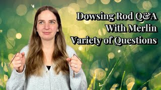 Dowsing Rod Q&A with Merlin