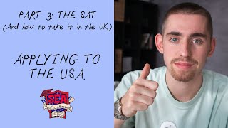 How to take the SAT as A UK student - Apply to the USA from UK state schools | PART 3/8 | SEA