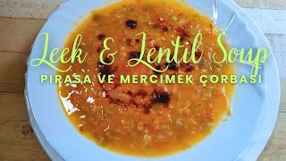 LEEK and LENTIL Soup good for the Mind, Body and Soul! Pırasa ve Mercimek Çorbası