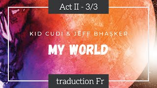 My World - Kid Cudi & Jeff Bhasker - Traduction Française