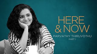 Parvathy Thiruvothu | Here \u0026 Now (Part 1) @wonderwallmedia