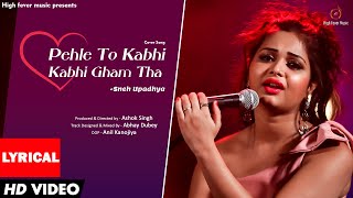 Pehele to Kabhi Kabhi - Cover Song - (Hello kaun) Sneh Upadhya (Valentine Day Special)
