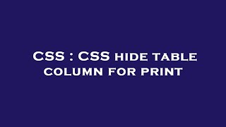 CSS : CSS hide table column for print