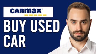 How To Buy A Used Car From Carmax (How Do I Buy A Used Car From Carmax?)
