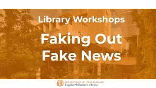 Faking Out Fake News - Spring 2021 | UT Dallas McDermott Library Workshops