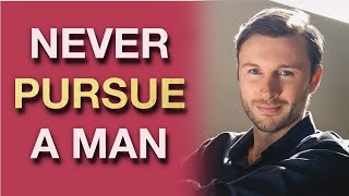 5 Reasons Why Women Should NEVER Pursue A Man (Male Psychology Insights)