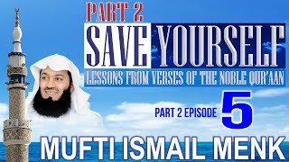 Save Yourself Part 2-  Episode 05- Mufti Ismail Menk