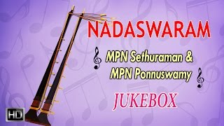 Nadaswaram - Classical Instrumental - Jukebox - MPN Sethuraman & MPN Ponnuswamy