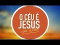 O CÉU É JESUS | MENOS UM