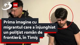 Prima imagine cu migrantul care a înjunghiat un polițist român de frontieră, în Timiș