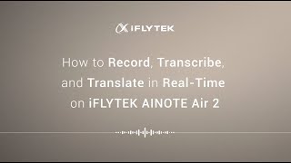 How to Record, Transcribe, and Translate in Real-Time on iFLYTEK AINOTE Air2